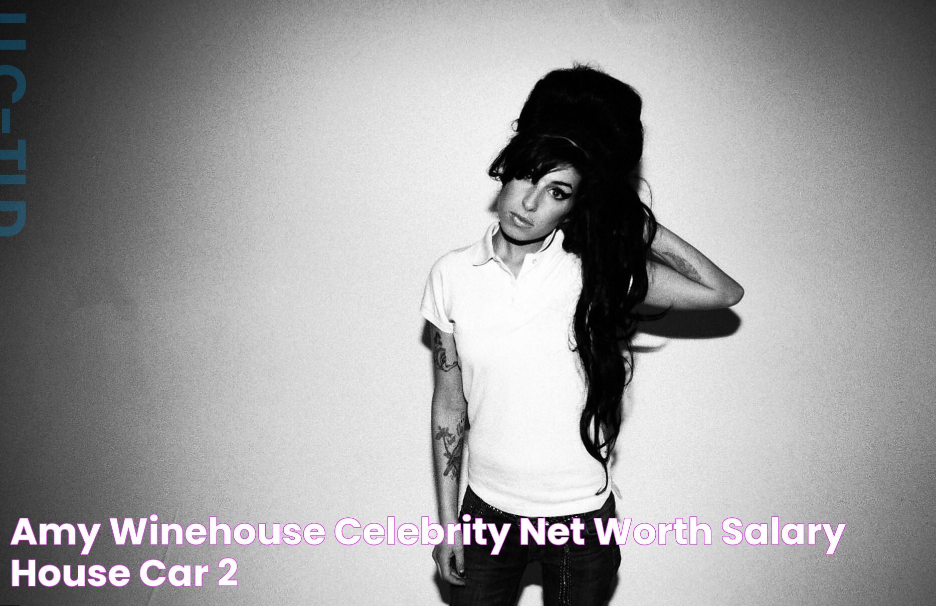 Amy Winehouse celebrity net worth salary, house, car