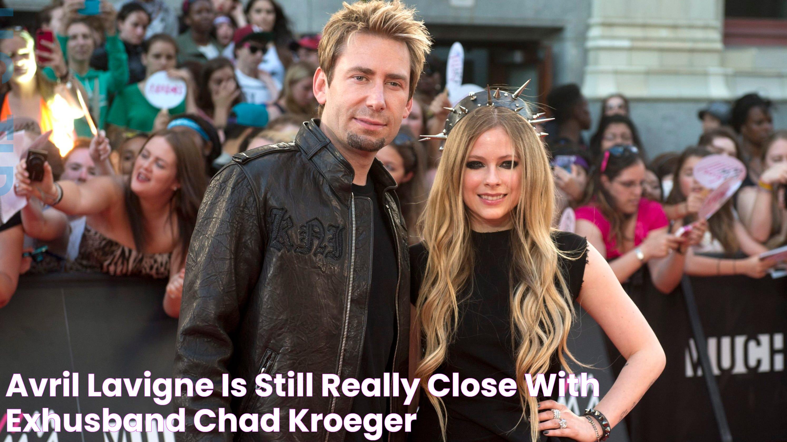 Avril Lavigne is still 'really close' with exhusband Chad Kroeger