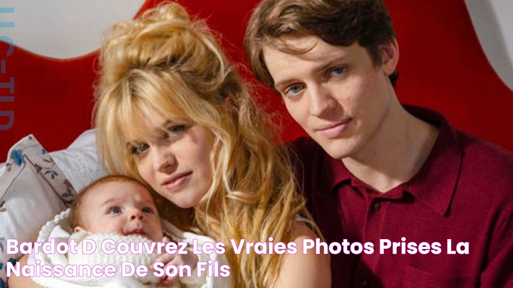 Bardot découvrez les vraies photos prises à la naissance de son fils