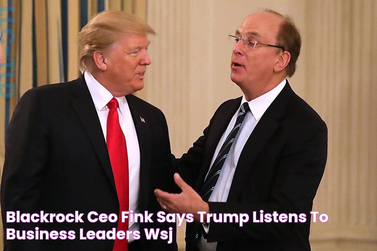 BlackRock CEO Fink Says Trump Listens to Business Leaders WSJ