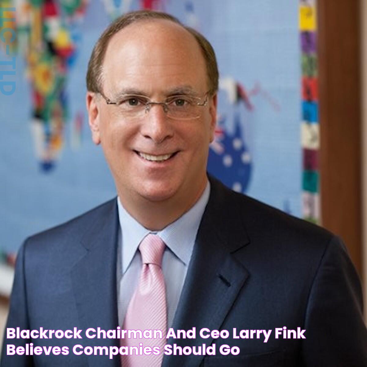 BlackRock Chairman And CEO Larry Fink Believes Companies Should Go