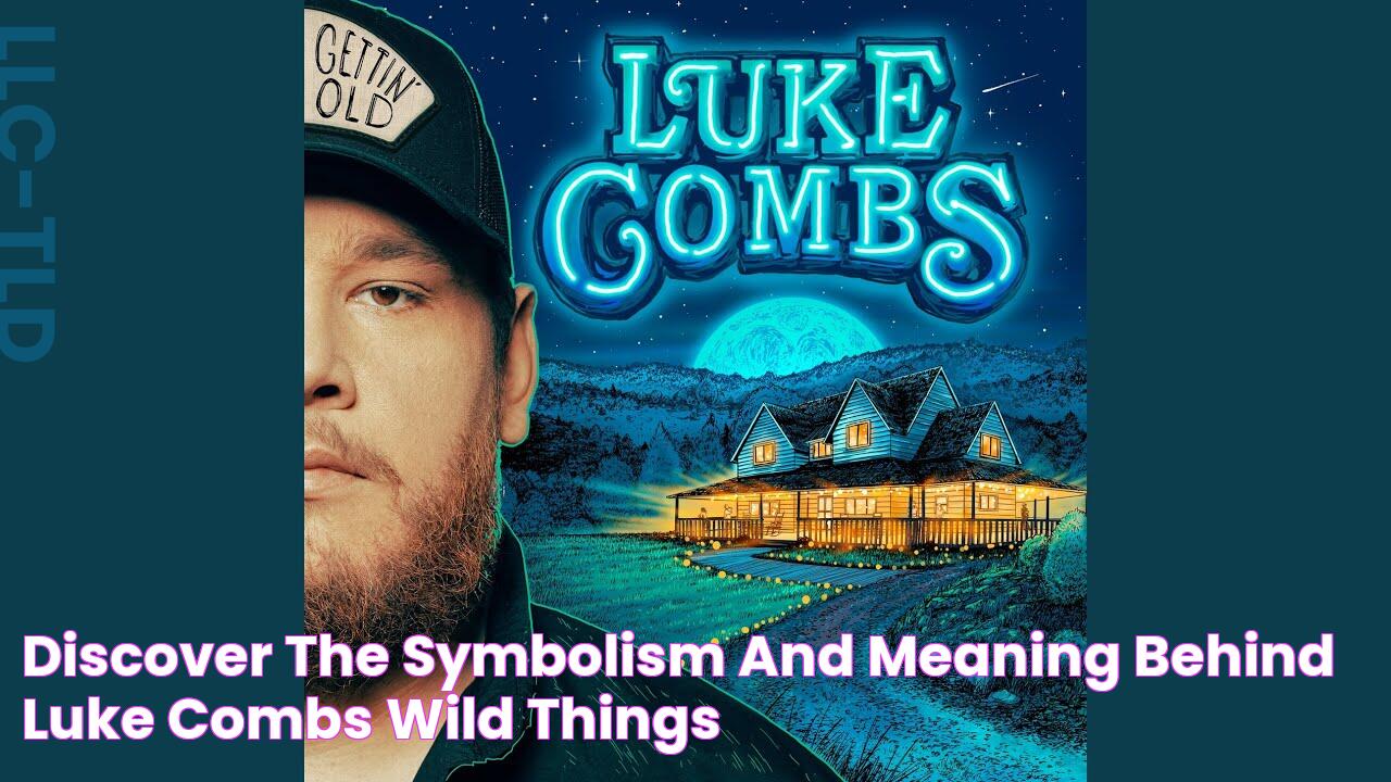 Discover The Symbolism And Meaning Behind Luke Combs' "Wild Things"