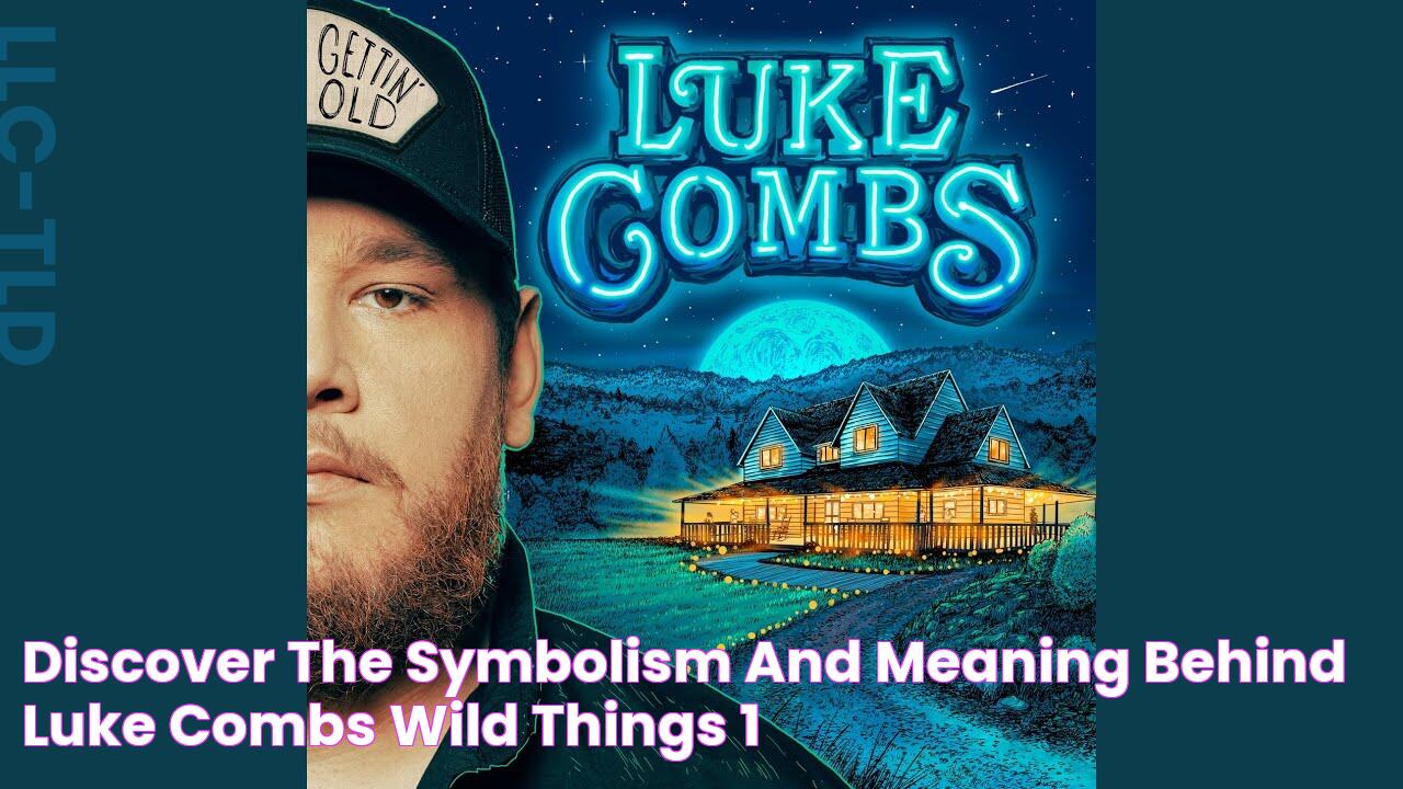 Discover The Symbolism And Meaning Behind Luke Combs' "Wild Things"