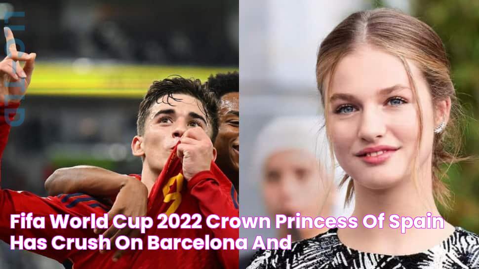 FIFA World Cup 2022 Crown Princess of Spain has CRUSH on Barcelona and