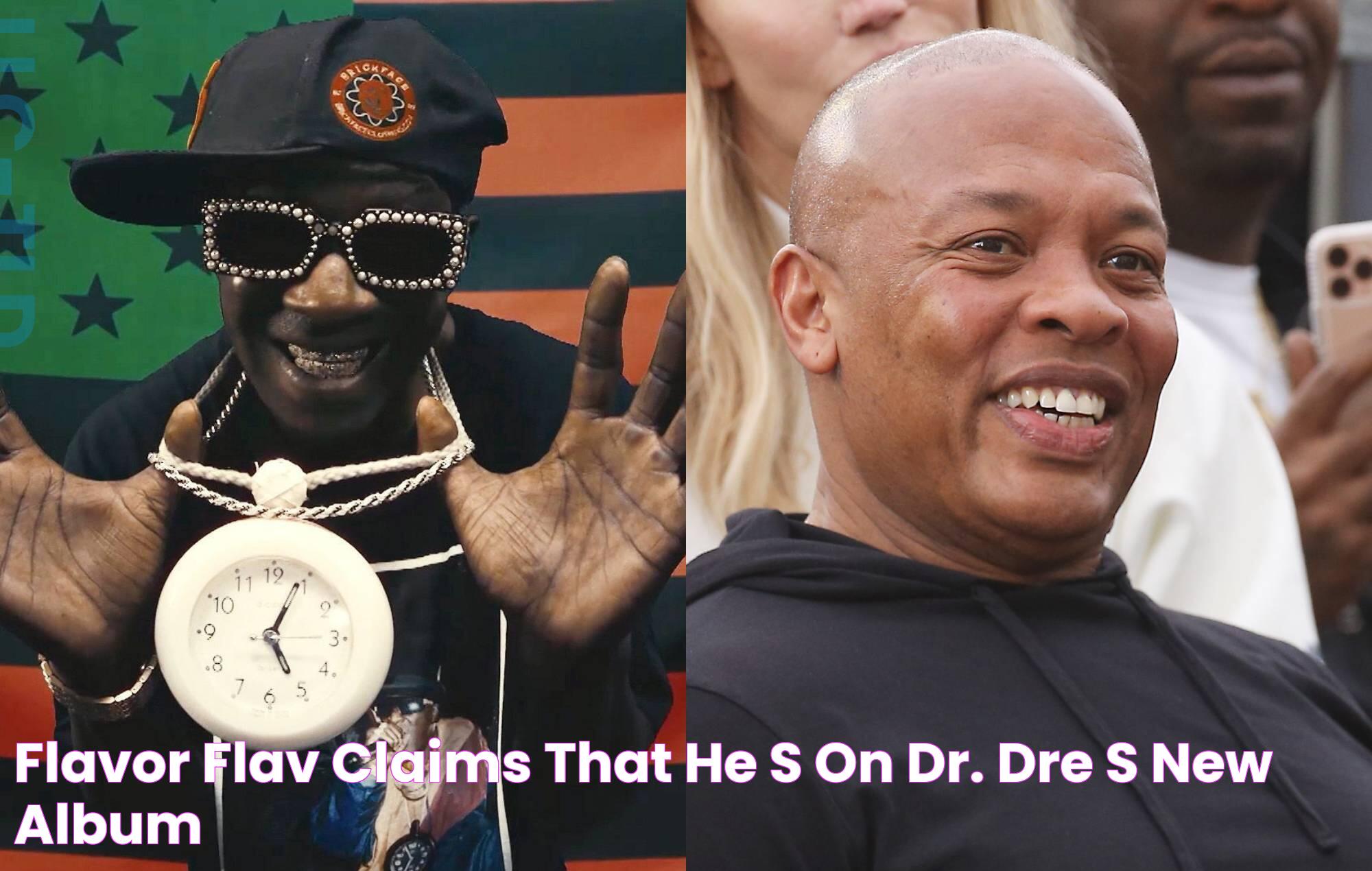 Flavor Flav claims that he's on Dr. Dre's new album