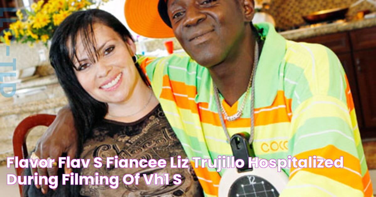 Flavor Flav's Fiancee Liz Trujillo Hospitalized During Filming of VH1's