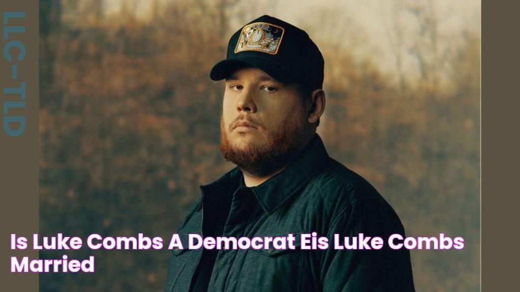 Is Luke Combs A Democrat? EIs Luke Combs Married?