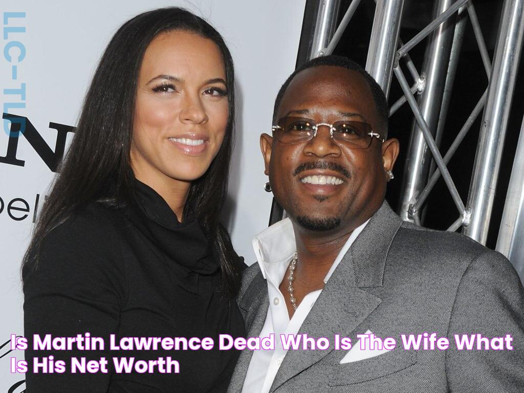 Is Martin Lawrence Dead? Who Is The Wife & What is His Net Worth?