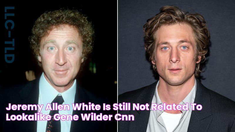 Jeremy Allen White is still not related to lookalike Gene Wilder CNN