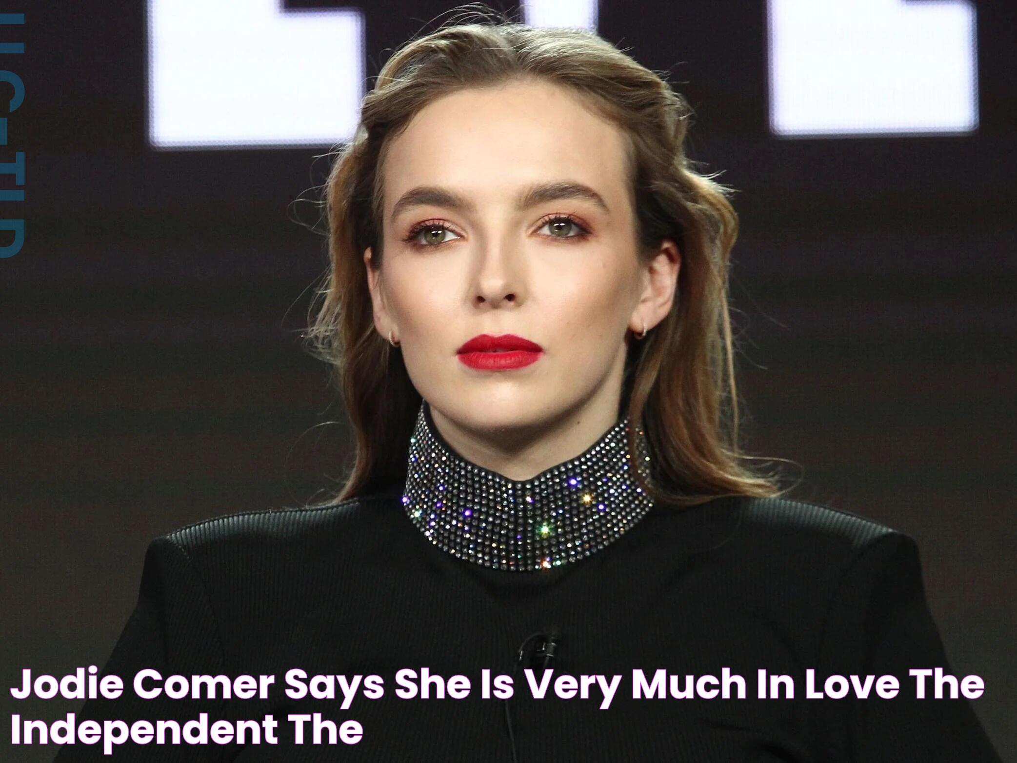 Jodie Comer says she is ‘very much’ in love The Independent The