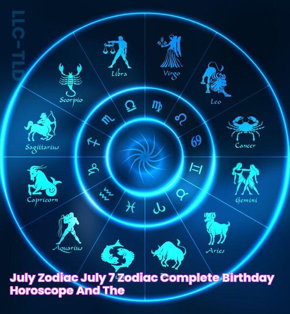 July Zodiac July 7 Zodiac Complete Birthday Horoscope and The