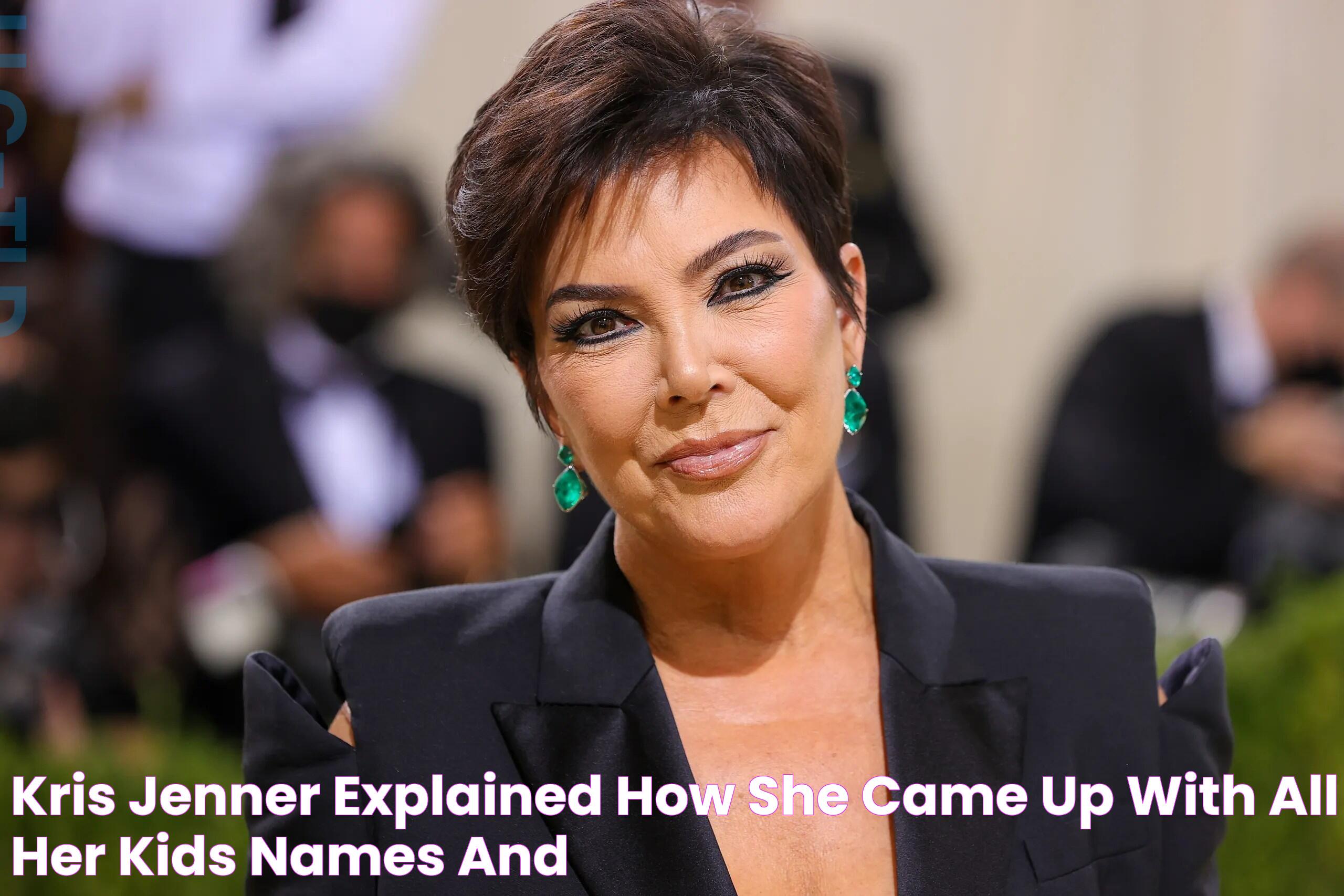 Kris Jenner Explained How She Came Up With All Her Kids’ Names, and