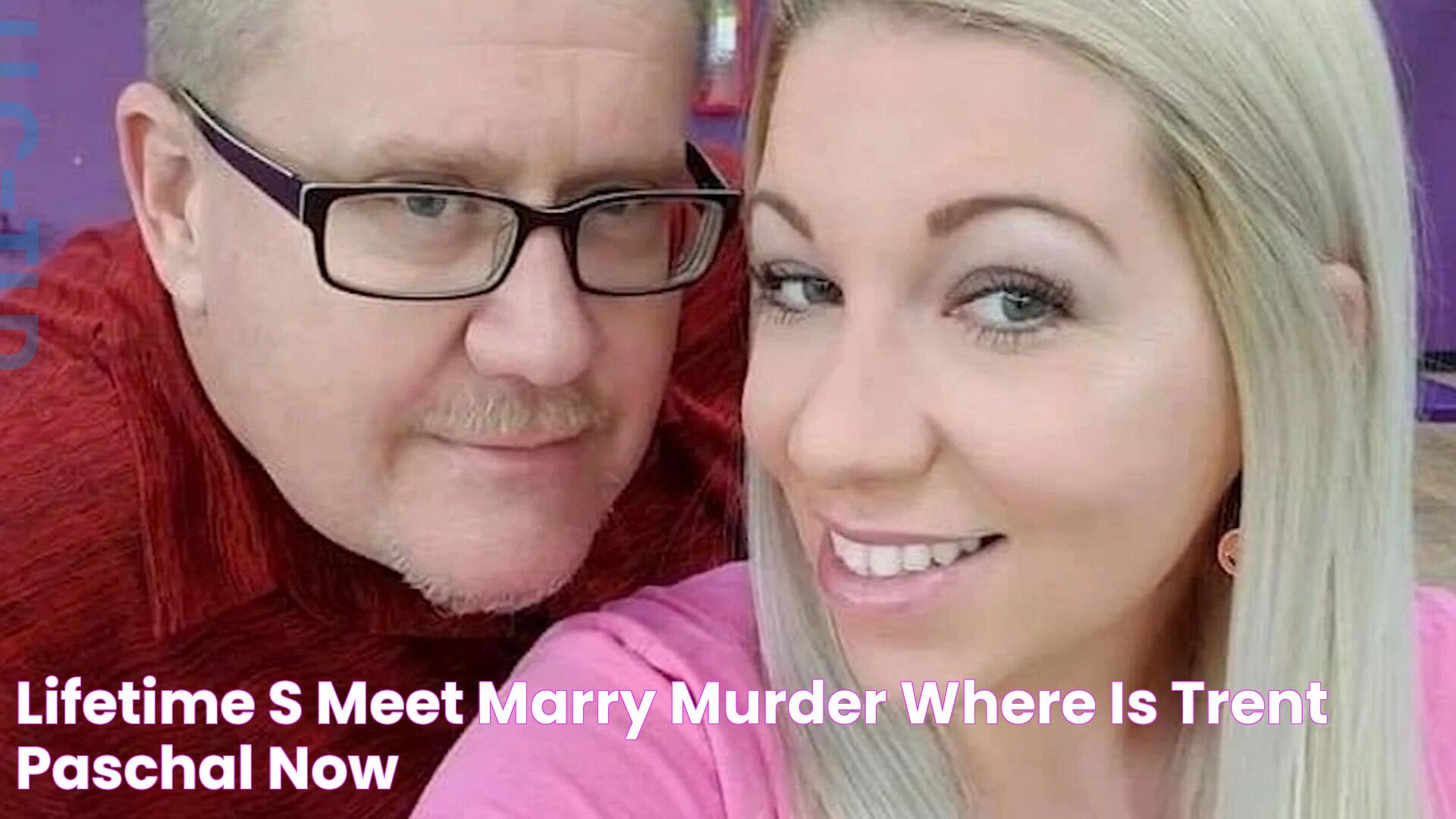 Lifetime's Meet, Marry, Murder Where is Trent Paschal now?