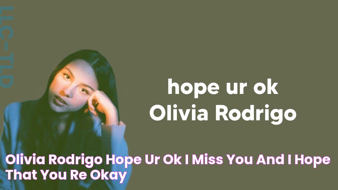 Olivia Rodrigo hope ur ok I miss you and I hope that you're okay