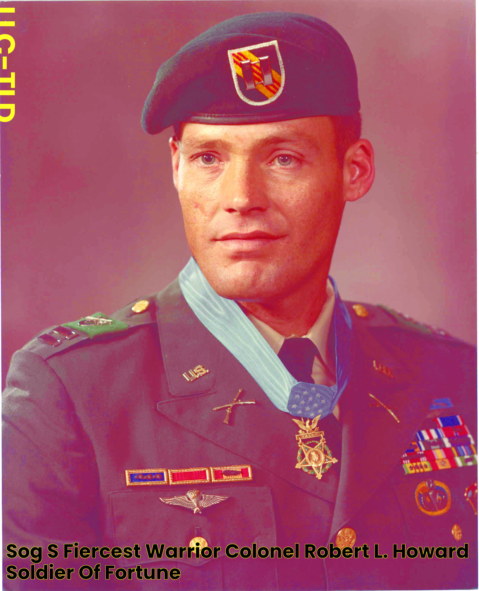 SOG’S FIERCEST WARRIOR COLONEL ROBERT L. HOWARD Soldier of Fortune