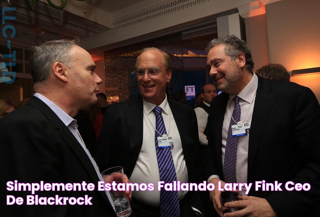 Simplemente, estamos fallando Larry Fink, CEO de BlackRock