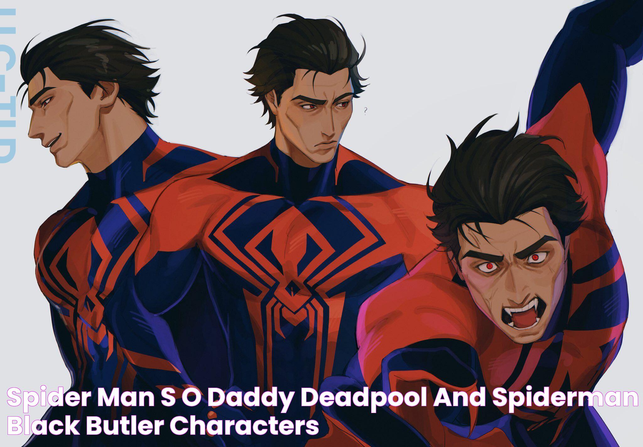 Spider Man's, O Daddy, Deadpool And Spiderman, Black Butler Characters