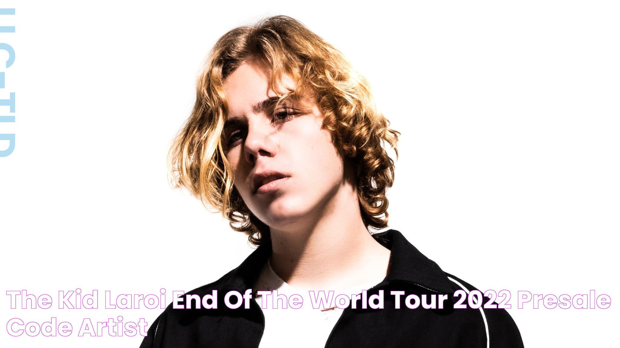 The Kid LAROI End Of The World Tour 2022 Presale Code (Artist