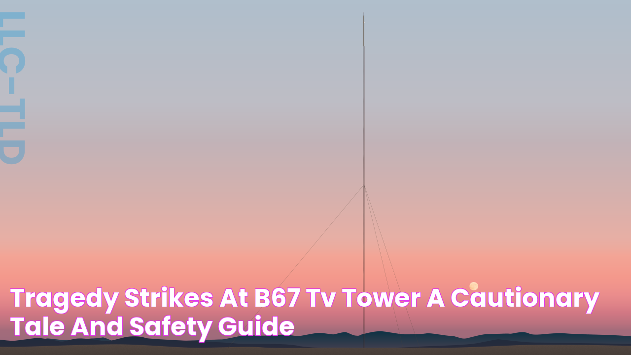 Tragedy Strikes at B67 TV Tower A Cautionary Tale and Safety Guide