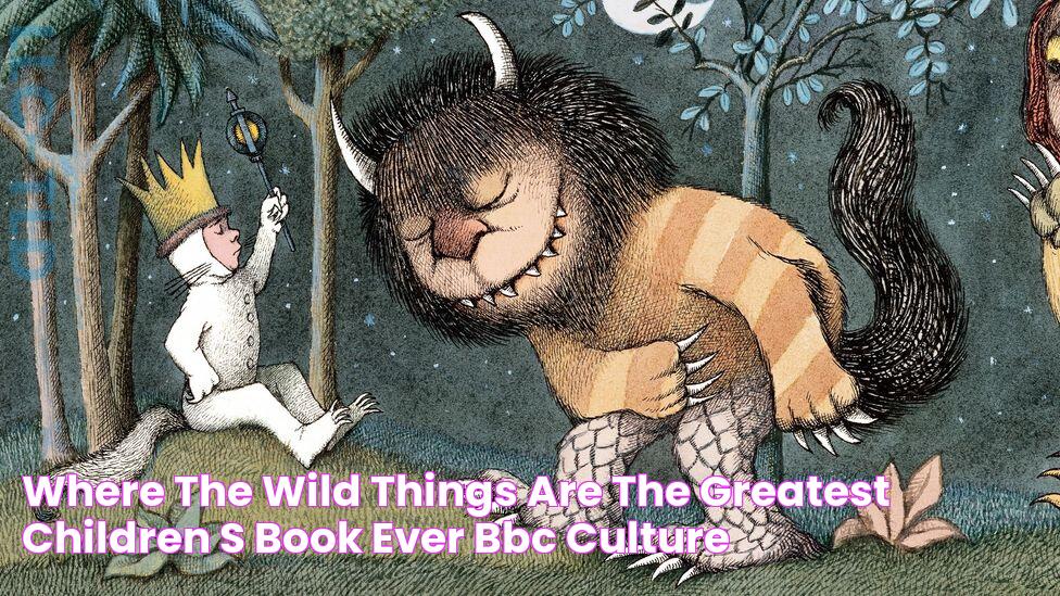 Where the Wild Things Are The greatest children's book ever BBC Culture