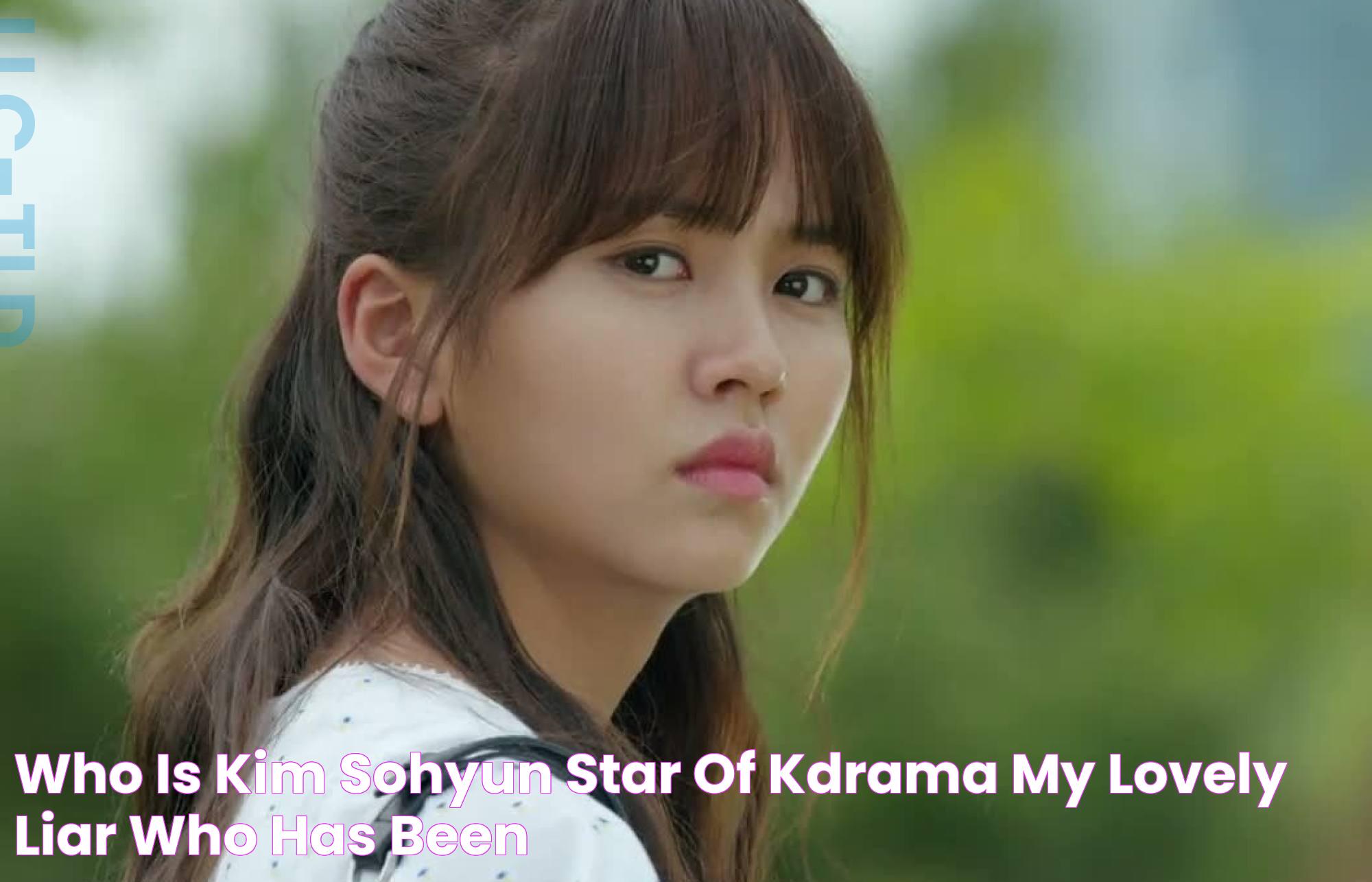 Who is Kim Sohyun, star of Kdrama My Lovely Liar, who has been