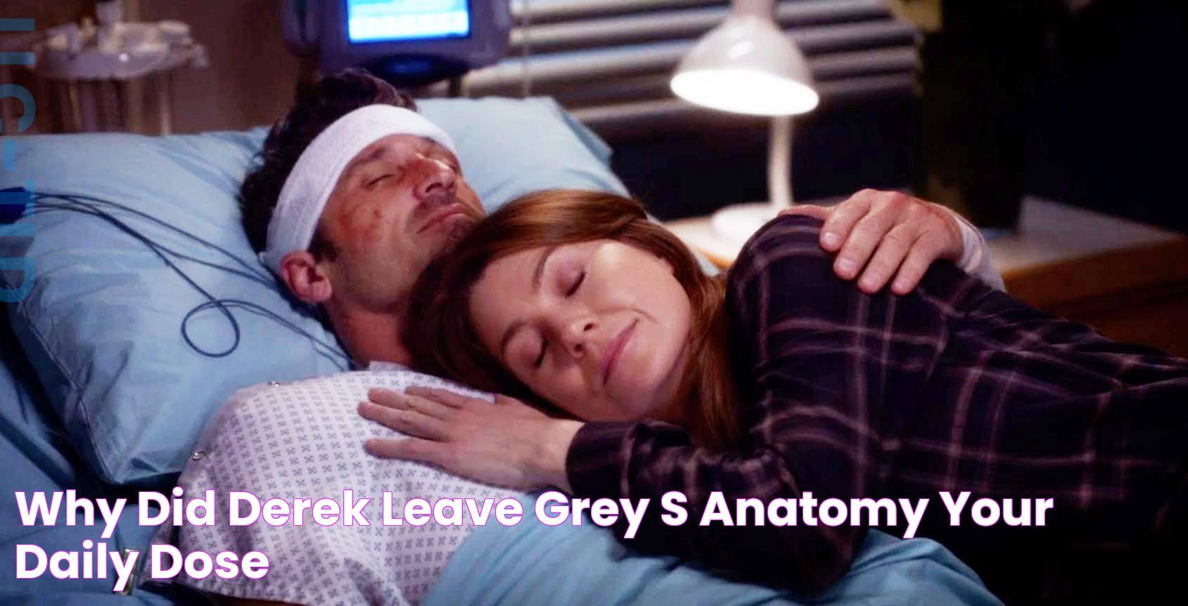 Why did Derek leave GREY's anatomy? Your daily dose