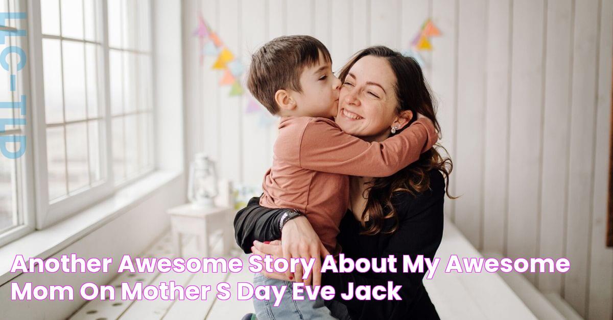 Another Awesome Story About My Awesome Mom On Mother’s Day Eve Jack