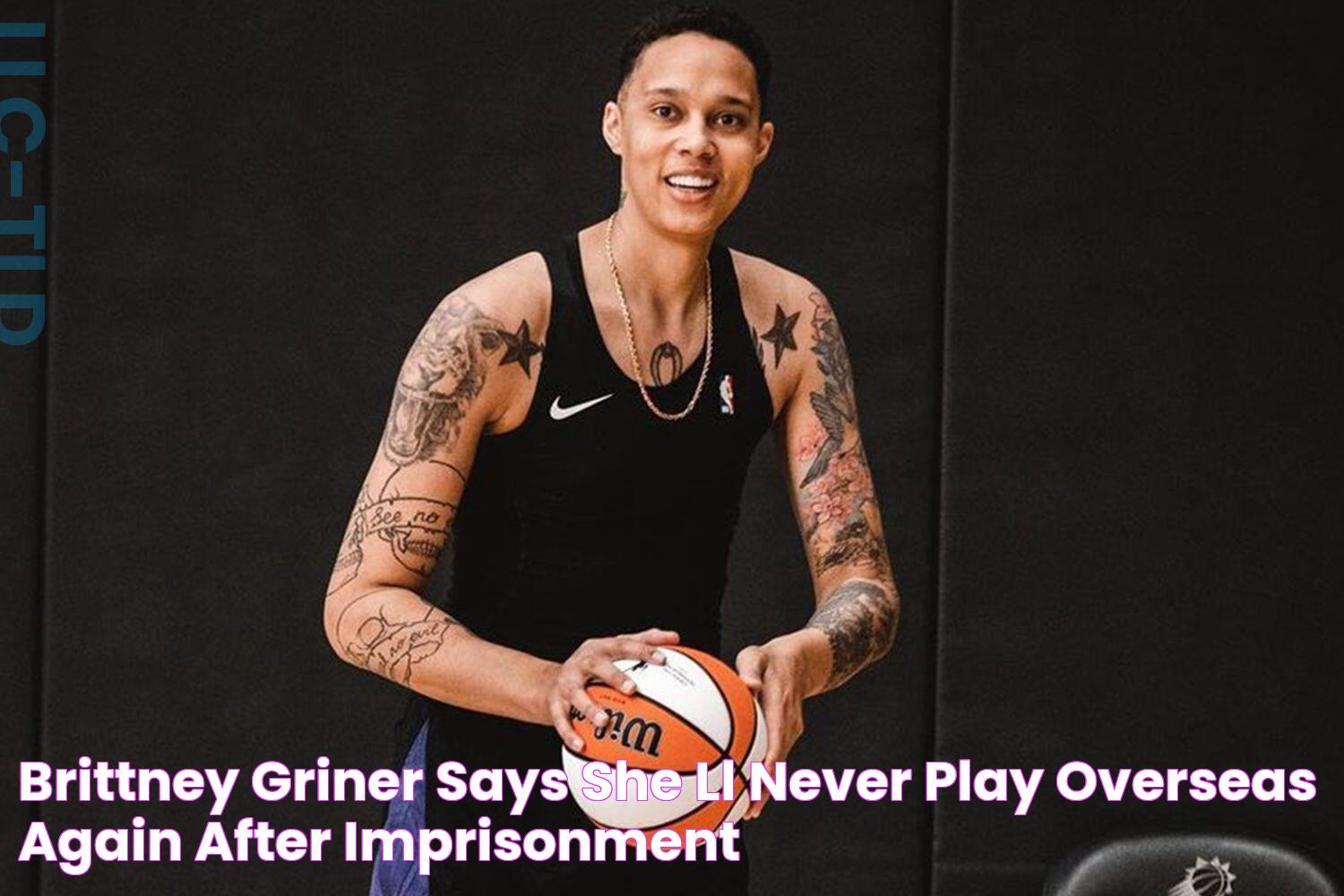 Brittney Griner Says She'll 'Never' Play Overseas Again After Imprisonment