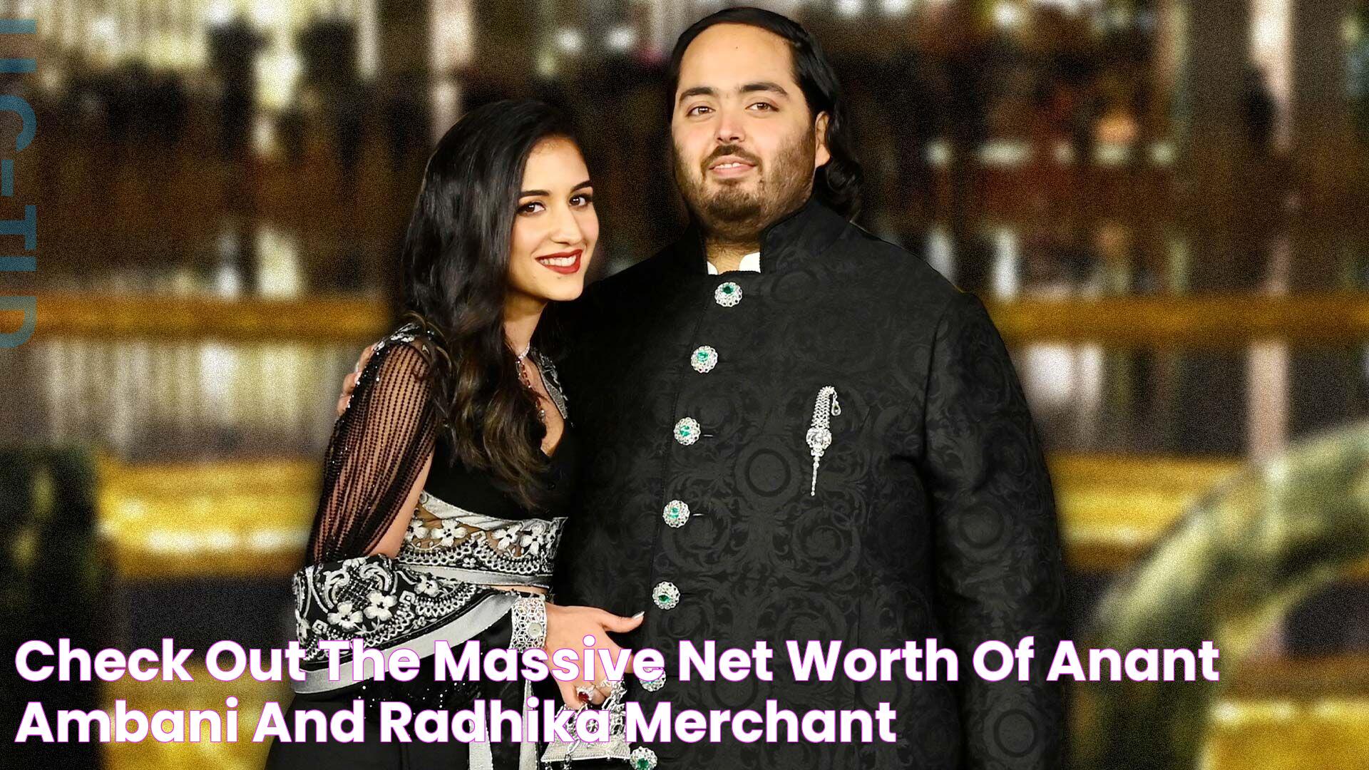 Check out the massive net worth of Anant Ambani and Radhika Merchant