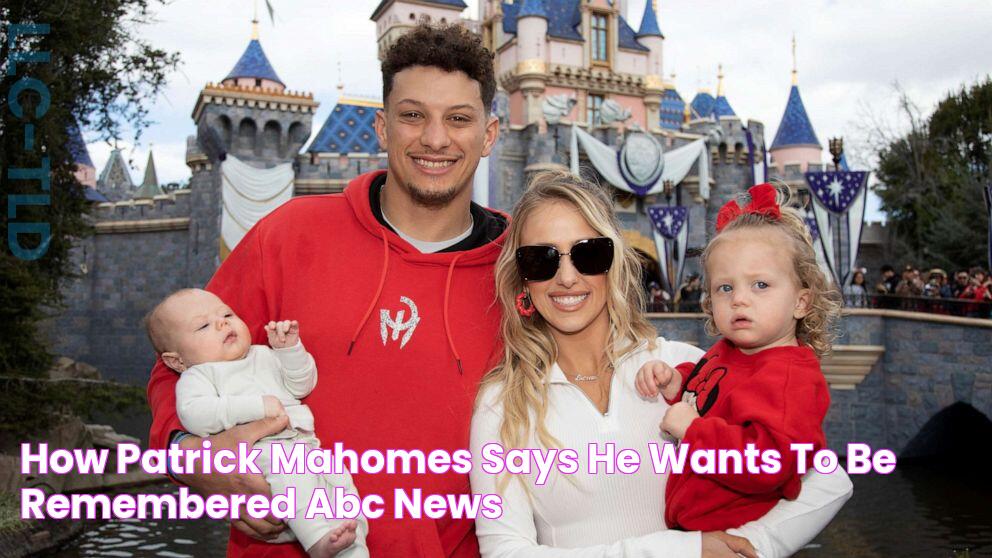 How Patrick Mahomes says he wants to be remembered ABC News