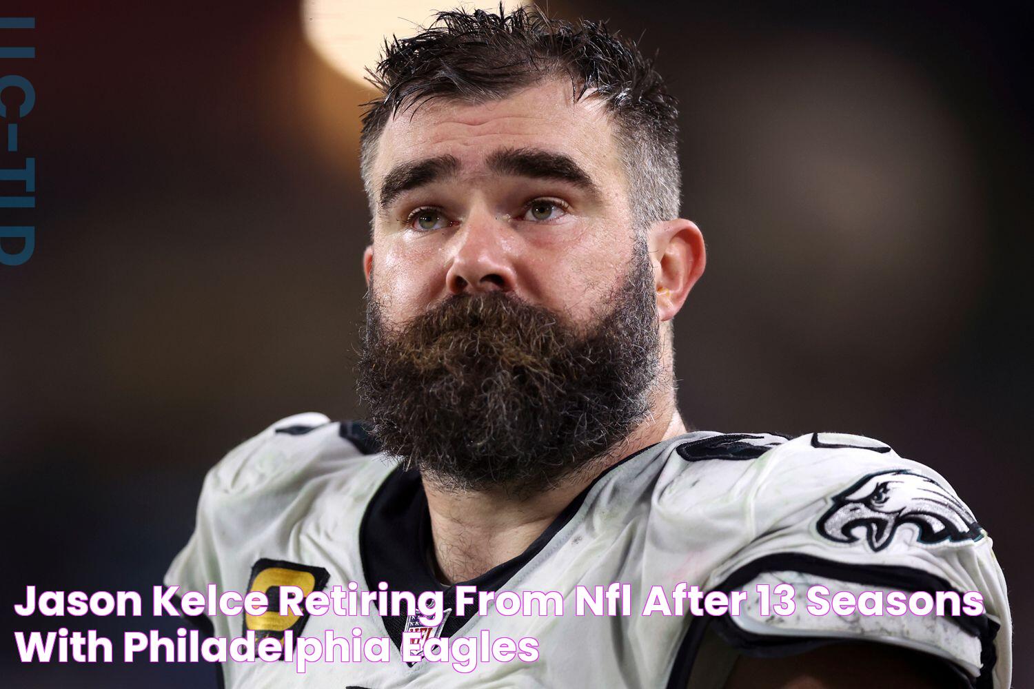 Jason Kelce Retiring from NFL After 13 Seasons with Philadelphia Eagles