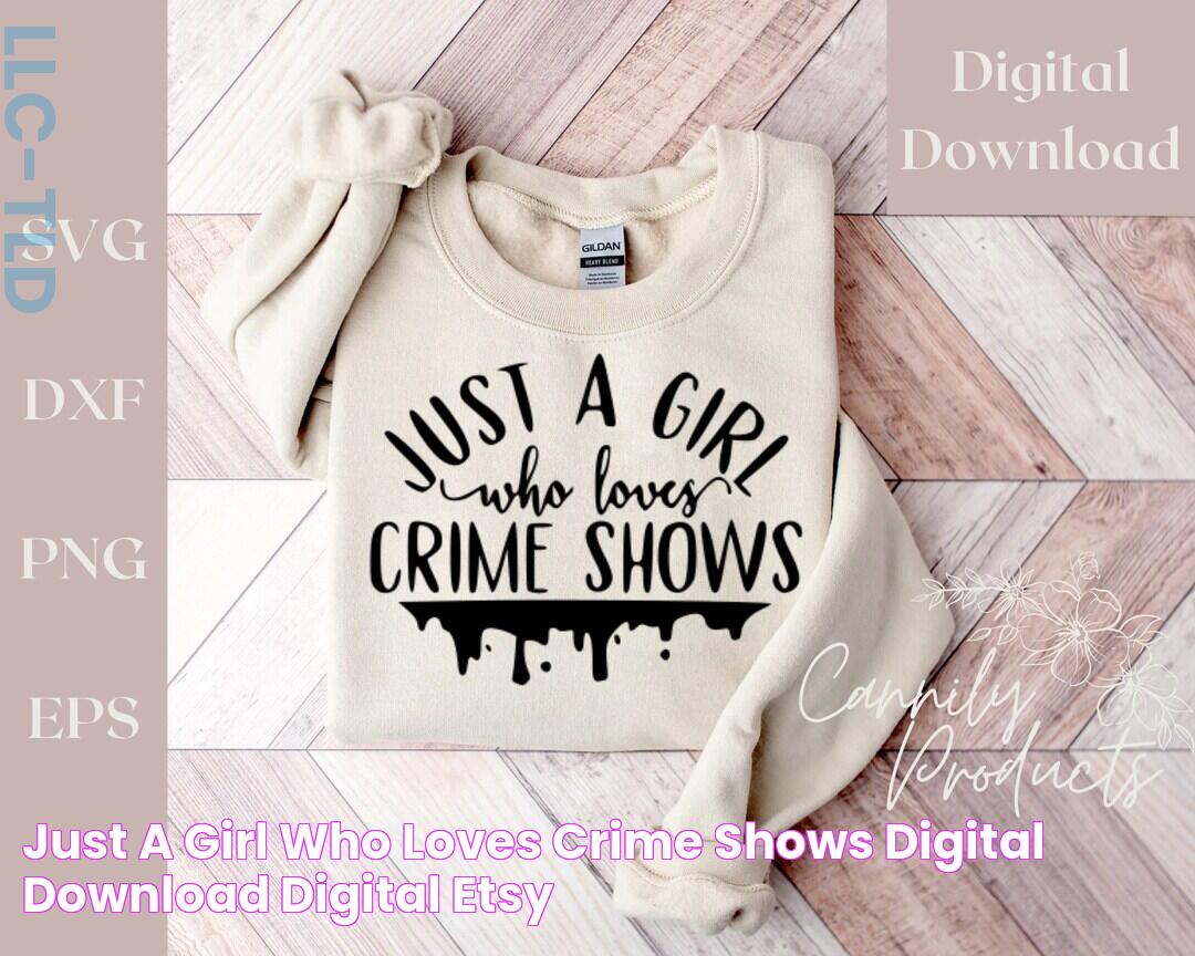 Just A Girl Who Loves Crime Shows Digital Download Digital Etsy