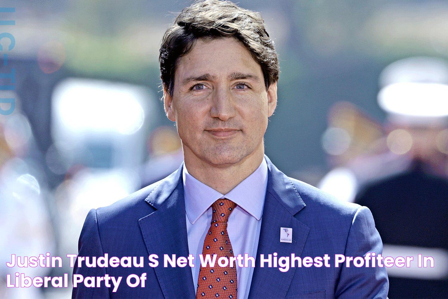 Justin Trudeau's Net Worth Highest Profiteer In Liberal Party of