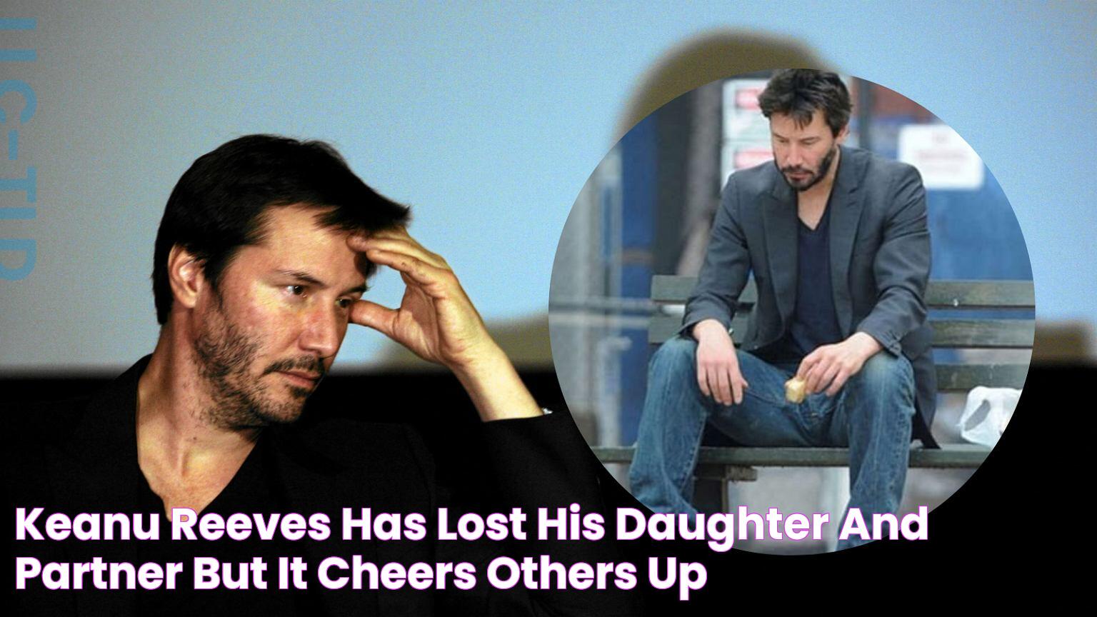 Keanu Reeves has lost his daughter and partner, but it cheers others up