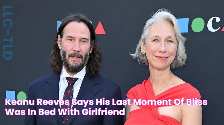 Keanu Reeves says his last moment of bliss was in bed with girlfriend