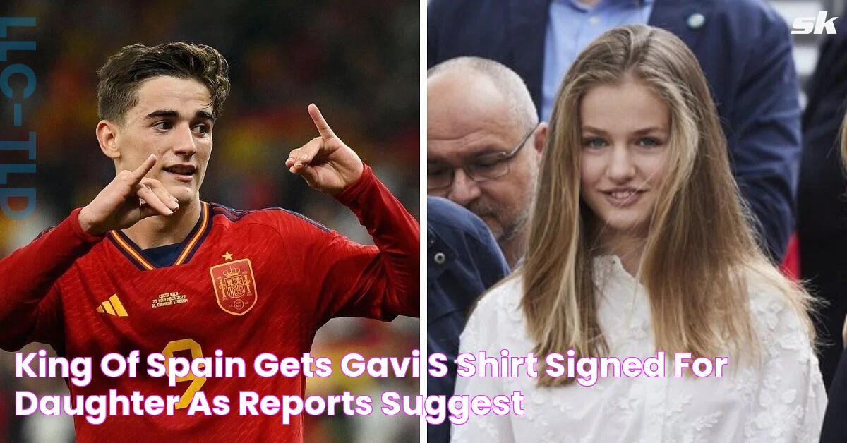 King of Spain gets Gavi's shirt signed for daughter as reports suggest