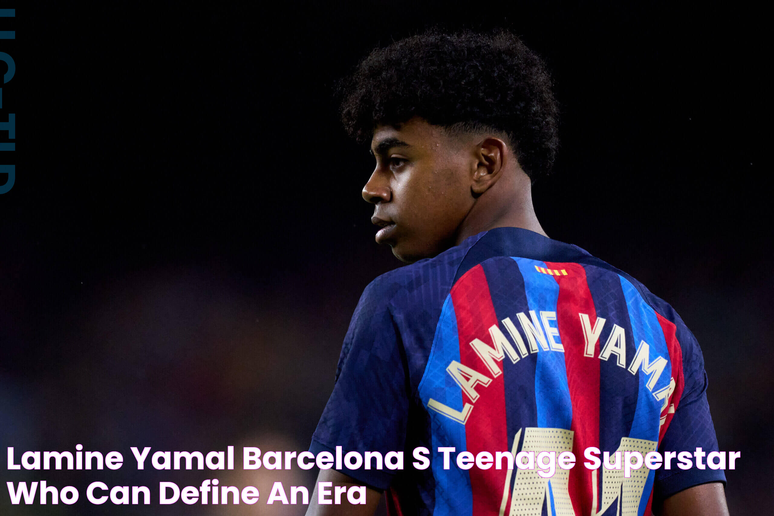 Lamine Yamal Barcelona’s teenage superstar ‘who can define an era