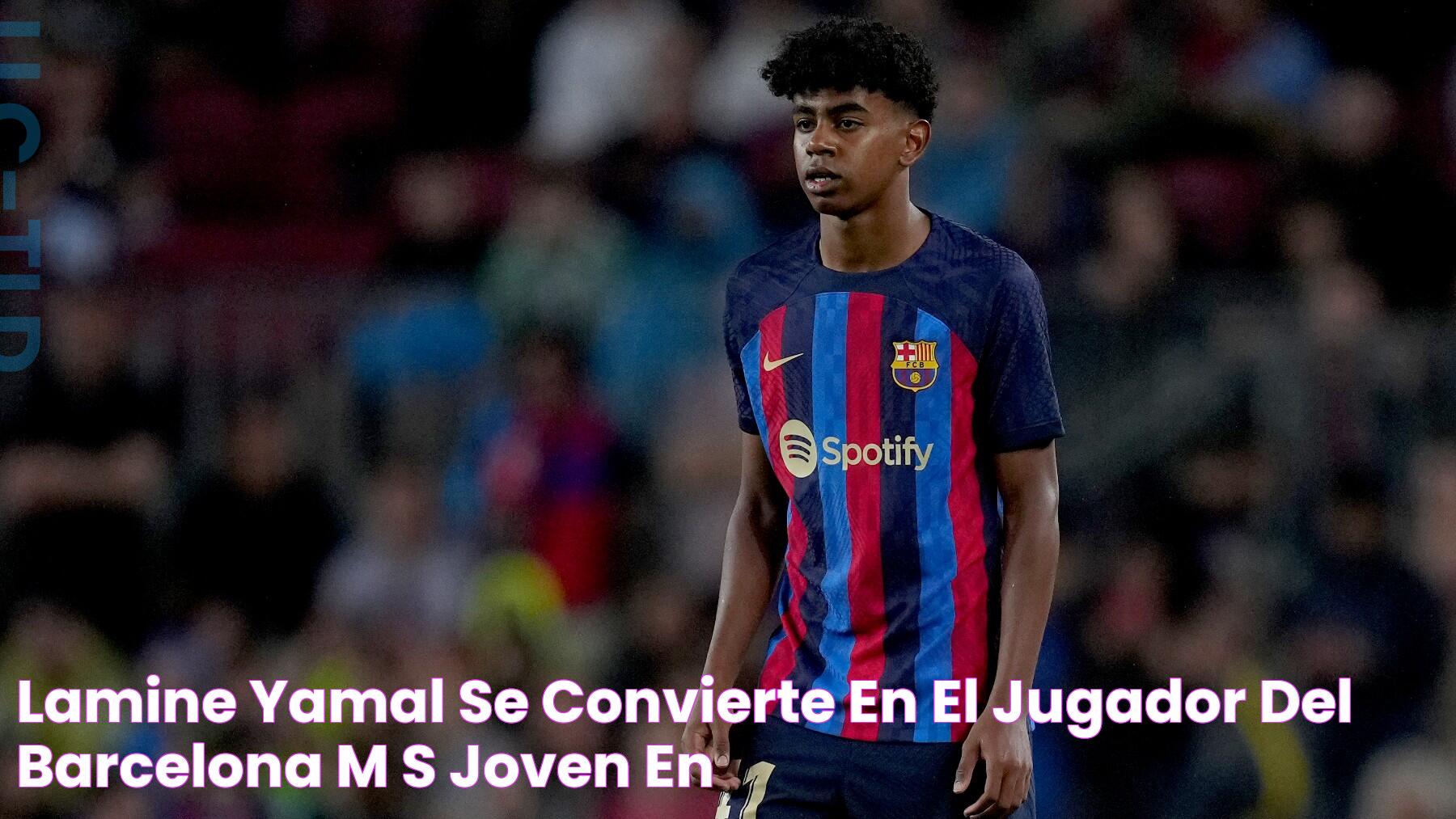 Lamine Yamal se convierte en el jugador del Barcelona más joven en