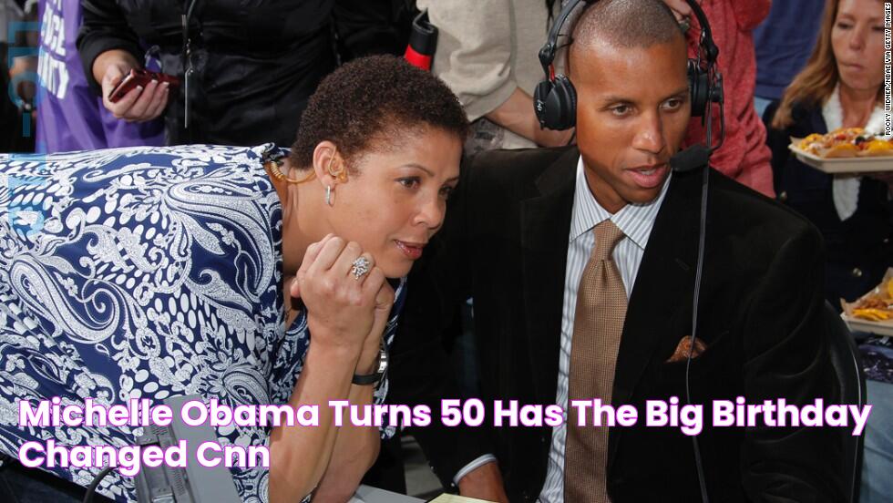 Michelle Obama turns 50 Has the big birthday changed? CNN