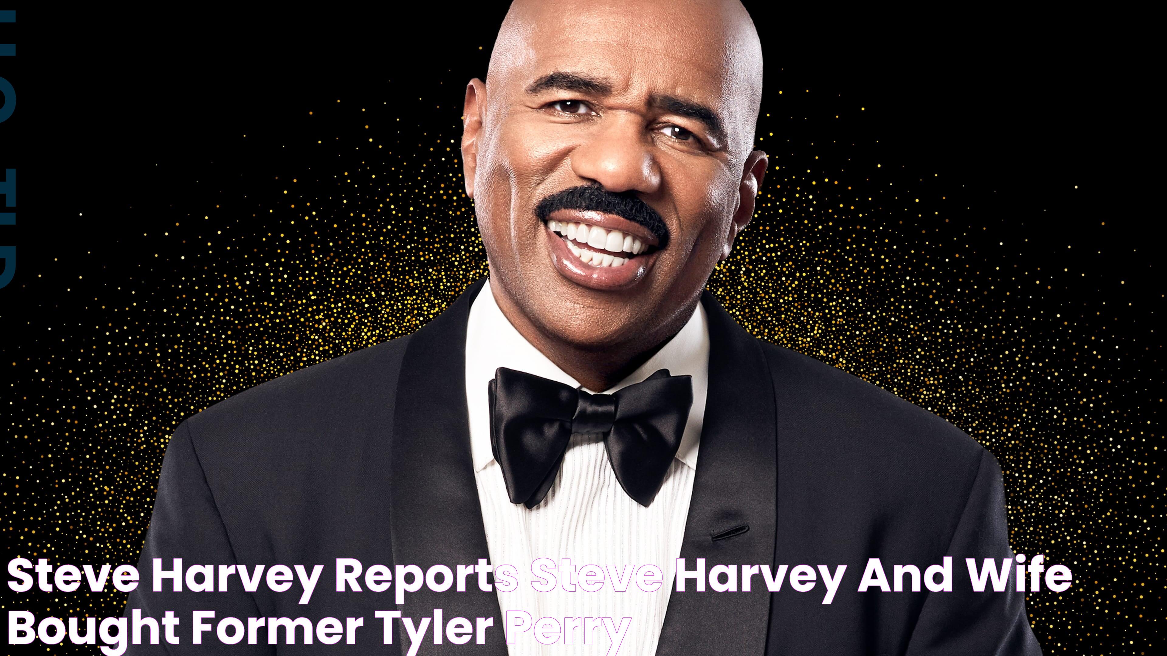 Steve Harvey / Reports Steve Harvey And Wife Bought Former Tyler Perry