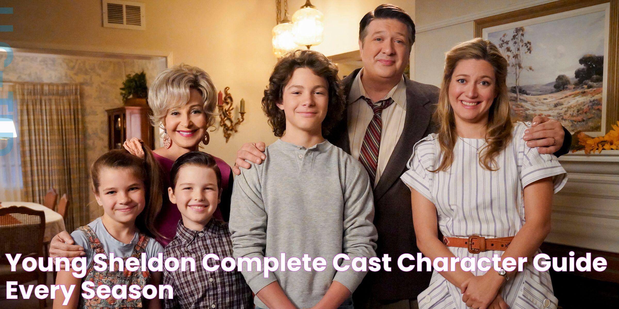 Young Sheldon Complete Cast & Character Guide (Every Season)