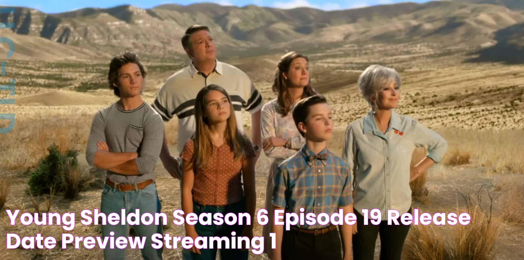 Young Sheldon Season 6 Episode 19 Release Date, Preview & Streaming