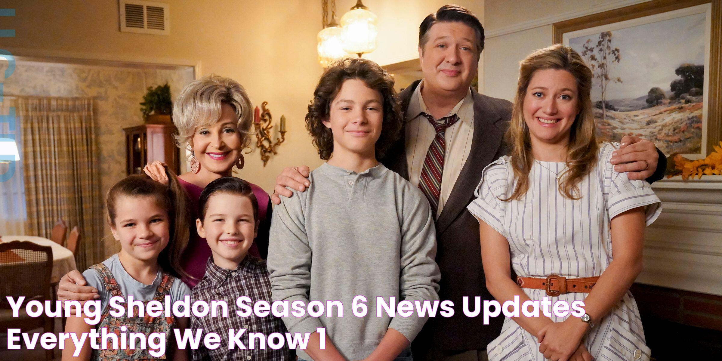 Young Sheldon Season 6 News & Updates Everything We Know