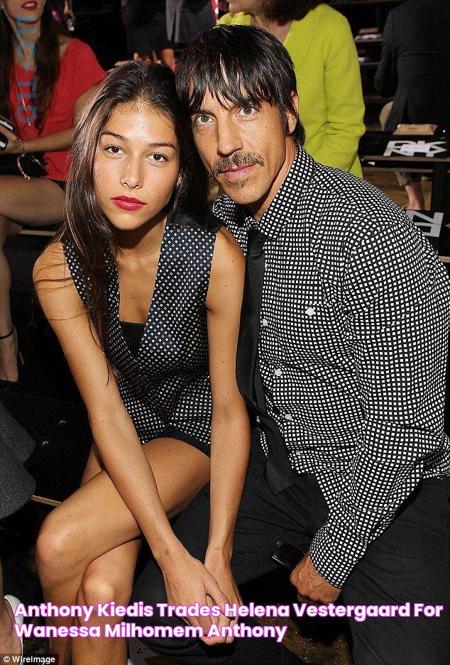 Anthony Kiedis trades Helena Vestergaard for Wanessa Milhomem Anthony