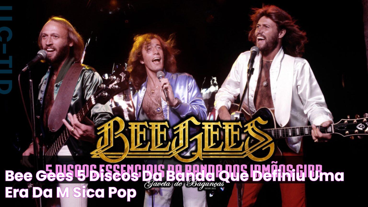 Bee Gees 5 discos da banda que definiu uma era da Música Pop