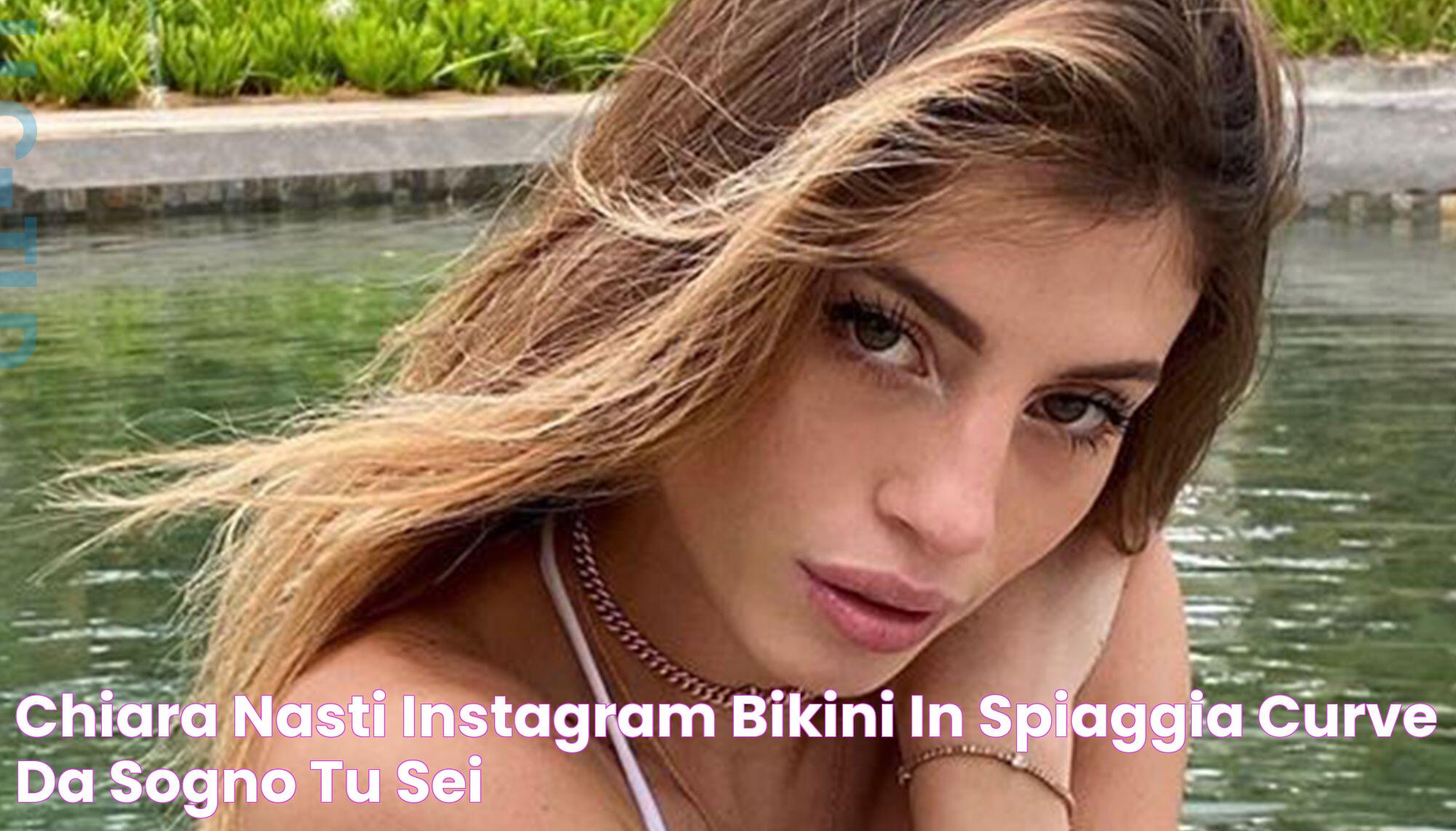 Chiara Nasti Instagram, bikini in spiaggia curve da sogno «Tu sei