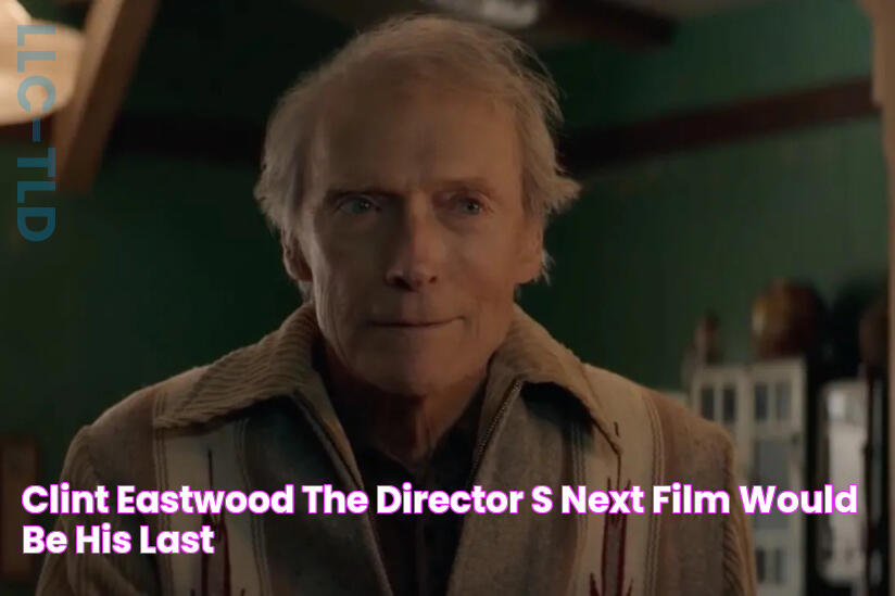 Clint Eastwood the director's next film would be his last