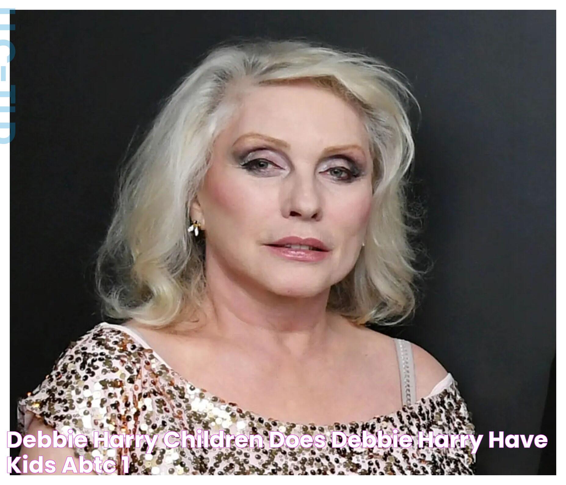 Debbie Harry Children Does Debbie Harry Have Kids? ABTC