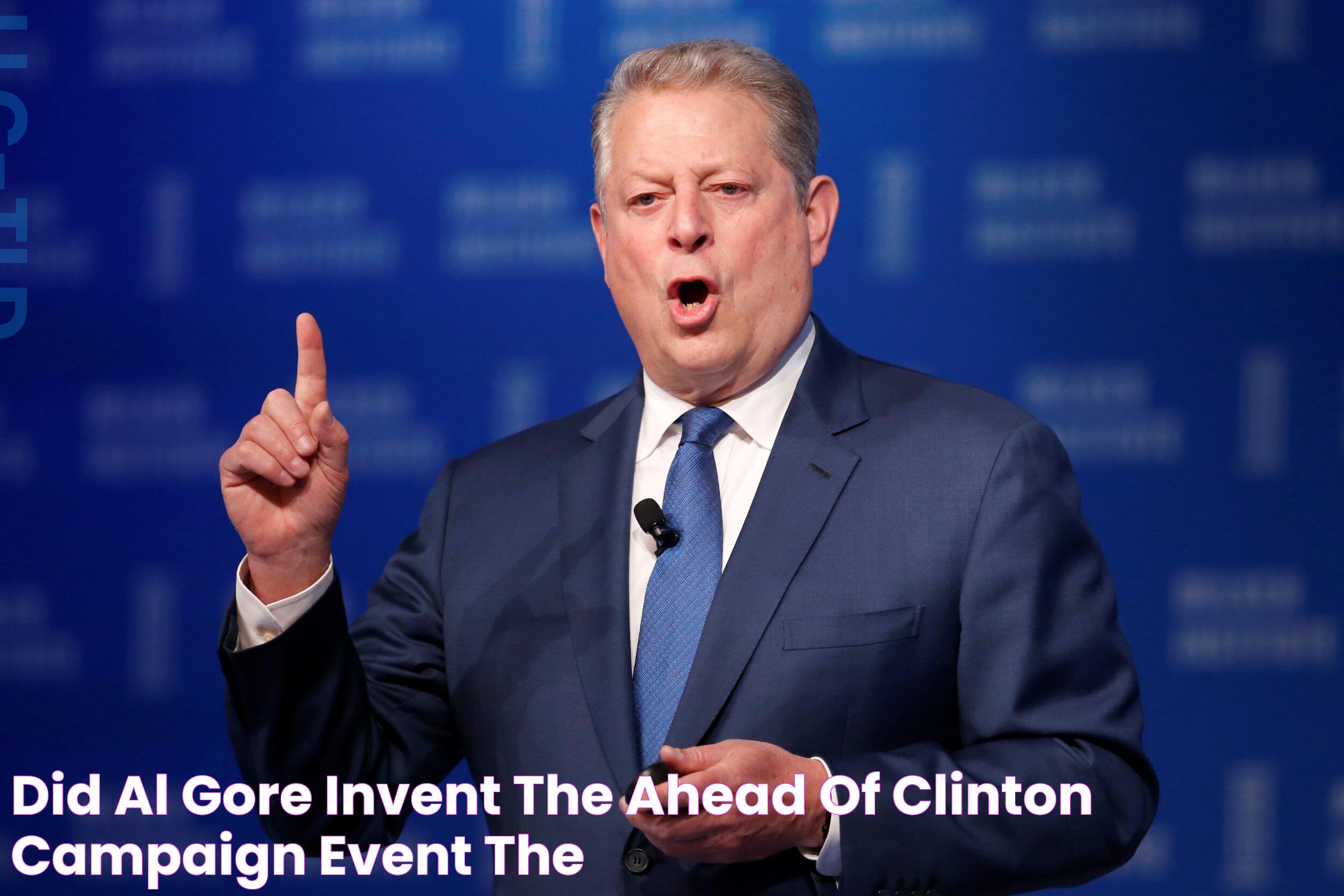 Did Al Gore Invent The Ahead Of Clinton Campaign Event, The