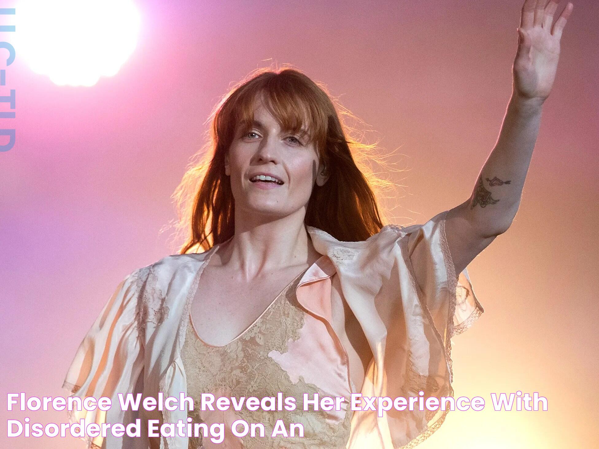 Florence Welch Reveals Her Experience With Disordered Eating on an